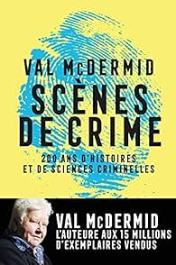 Scènes de crime: Histoire des sciences criminelles by Val McDermid, Val McDermid