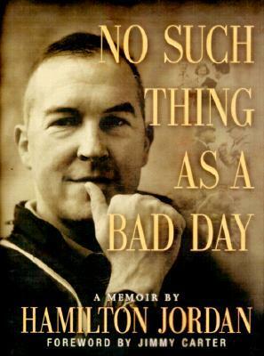 No Such Thing as a Bad Day by Hamilton Jordan