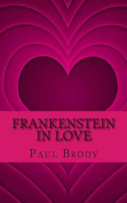 Frankenstein In Love: The Marriage of Percy Bysshe Shelley and Mary Shelley by Lifecaps, Paul Brody