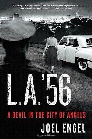 L. A. '56: A Devil in the City of Angels by Joel Engel, Joel Engel