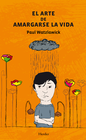 El arte de amargarse la vida by Paul Watzlawick