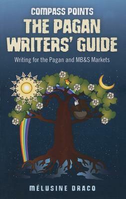 The Pagan Writers' Guide: Writing for the Pagan and MB&S Publications by Melusine Draco