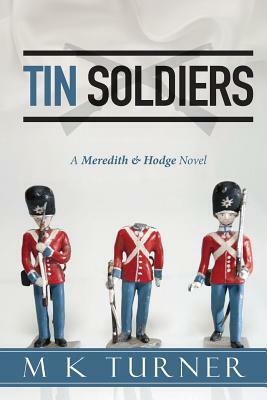 Tin Soldiers: A Meredith & Hodge Novel by M. K. Turner