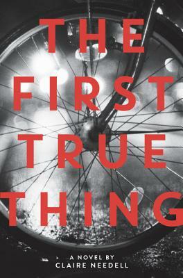 The First True Thing by Claire Needell