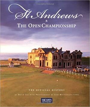 St. Andrews & The Open Championships: The Official History by David Joy, Iain Macfarlane Lowe