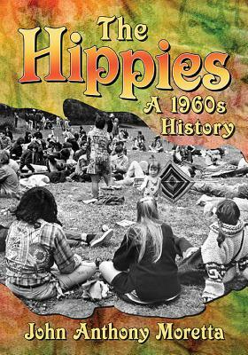 The Hippies: A 1960s History by John Anthony Moretta