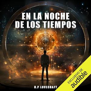 En la noche de los tiempos by H.P. Lovecraft