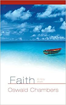 Faith: A Holy Walk by Oswald Chambers, Julie Link, Julie Ackerman Link