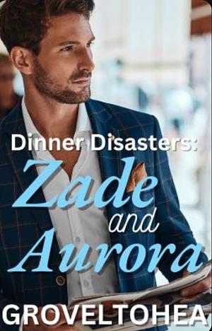 Dinner Disasters: Zade and Aurora by GrovelToHEA