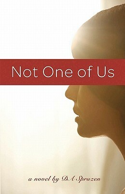 Not One of Us by D.A. Spruzen