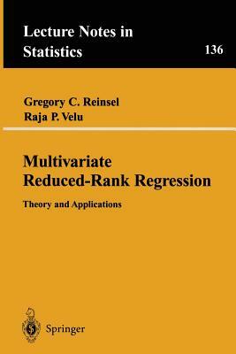 Multivariate Reduced-Rank Regression: Theory and Applications by Raja Velu, Gregory C. Reinsel