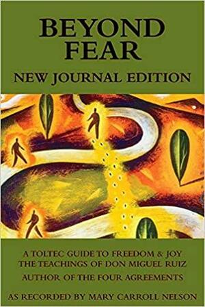 Beyond Fear: A Toltec Guide to FreedomJoy: The Teachings of Don Miguel Ruiz - Journal Edition by Don Miguel Ruiz, Mary Carroll Nelson