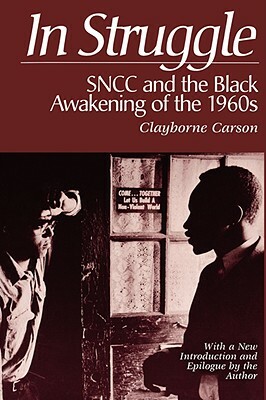In Struggle: Sncc and the Black Awakening of the 1960s by Clayborne Carson