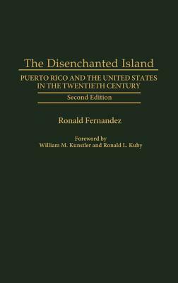 The Disenchanted Island: Puerto Rico and the United States in the Twentieth Century, 2nd Edition by Ronald Fernandez