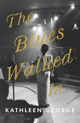 The Blues Walked In by Kathleen George