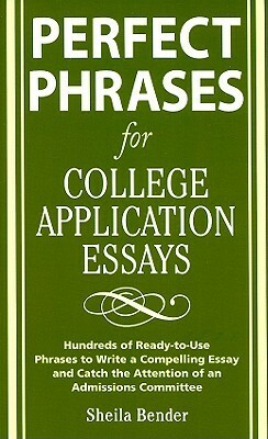 Perfect Phrases for College Application Essays by Sheila Bender