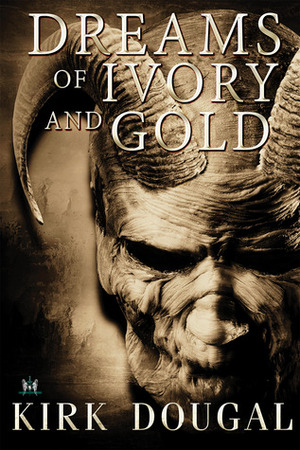 Dreams of Ivory and Gold by Kirk Dougal