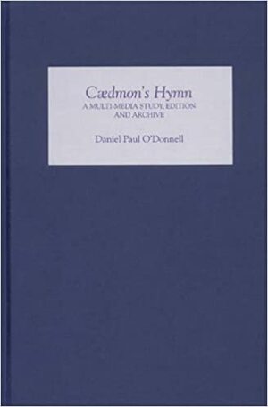 Caedmon's Hymn: A Multi-Media Study, Edition and Archive With CD ROM by Daniel Paul O'Donnell