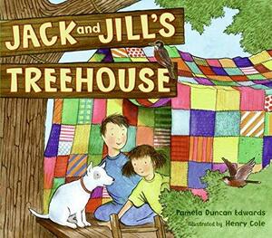 Jack and Jill's Treehouse by Henry Cole, Pamela Duncan Edwards