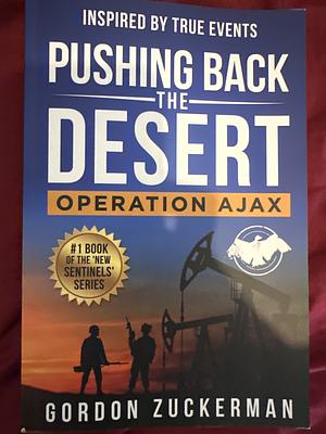 Pushing Back the Desert: Operation Ajax by Gordon Zuckerman
