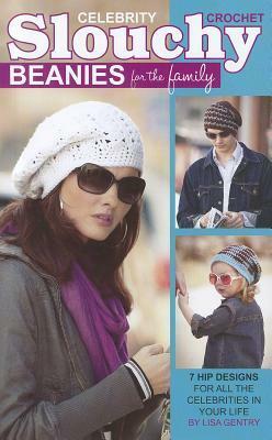 Crochet Celebrity Slouchy Beanies for the Family by Lisa Gentry