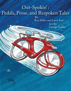 Out-Spokin': Pedals, Prose, and Respoken Tales by Ron Miller, Larry Fast