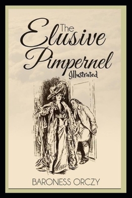 The Elusive Pimpernel Illustrated by Baroness Orczy