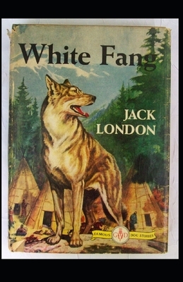 White Fang Illustrated by Jack London