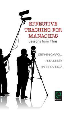 Effective Teaching for Managers: Lessons from Films by Harry Sapienza, Stephen Carroll, Alisa Kinney