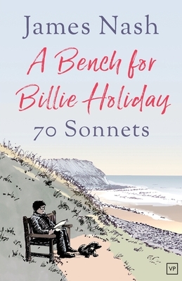 A Bench for Billie Holiday: 70 Sonnets by James Nash