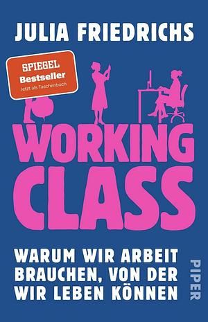 Working Class: Warum wir Arbeit brauchen, von der wir leben können by Julia Friedrichs