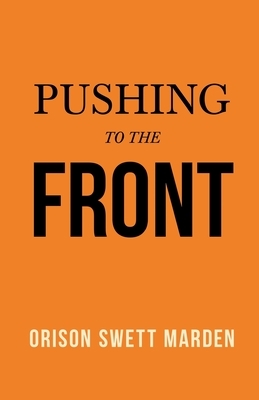 Pushing to the Front by Orison Swett Marden