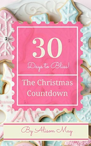 The Christmas Countdown: Thirty Days to Festive Bliss by Alison May