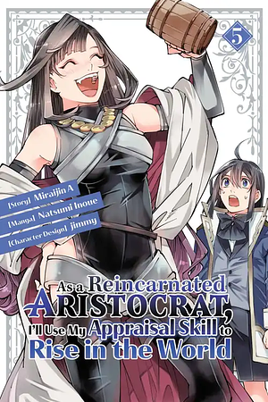 As a Reincarnated Aristocrat, I'll Use My Appraisal Skill to Rise in the World, Volume 5 by Miraijin A