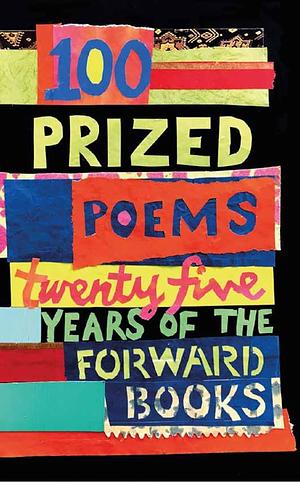 100 Prized Poems: Twenty-Five Years of the Forward Books by William Sieghart
