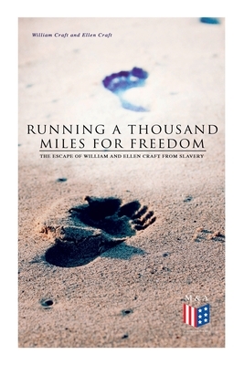 Running a Thousand Miles for Freedom: The Escape of William and Ellen Craft from Slavery by William Craft, Ellen Craft