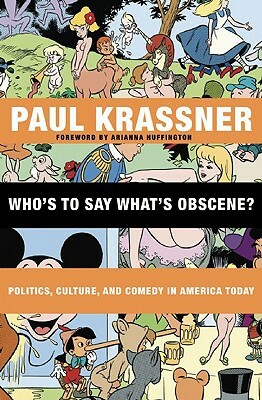 Who's to Say What's Obscene?: Politics, Culture, and Comedy in America Today by Paul Krassner