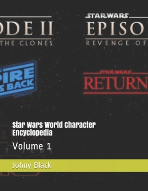 Star Wars World Character Encyclopedia: Volume 1 by Johny Black