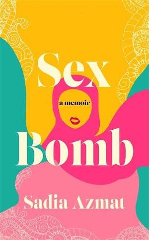 Sex Bomb by Sadia Azmat