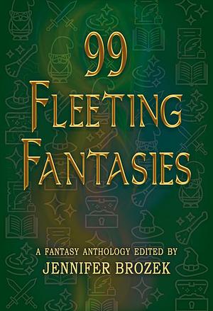 99 Fleeting Fantasies by Jennifer Brozek