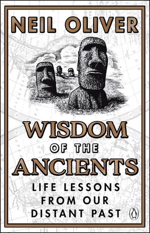 Wisdom of the Ancients: Life lessons from our distant past by Neil Oliver