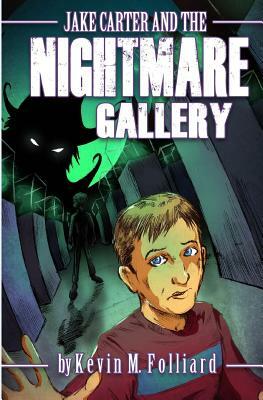 Jake Carter & the Nightmare Gallery by Kevin M. Folliard