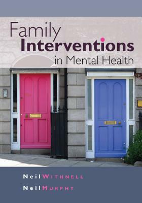 Family Interventions in Mental Health by Neil Murphy, Neil Withnell