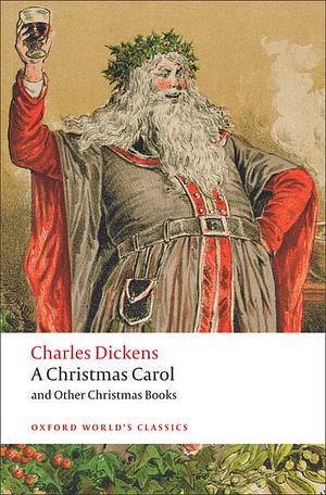 A Christmas Carol and Other Christmas Books by Charles Dickens