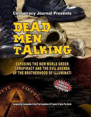 Dead Men Talking: Exposing The New World Order Conspiracy And The Evil Agenda Of The Brotherhood Of The Illuminati by Commander X