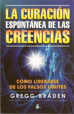 La Curacion Espontanea de las Creencias = The Spontaneous Healing of Belief by Gregg Braden