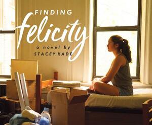 Finding Felicity by Stacey Kade