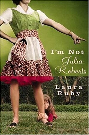 I'm Not Julia Roberts by Laura Ruby