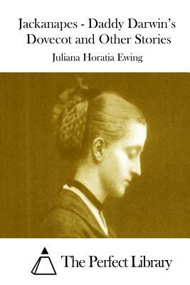 Jackanapes - Daddy Darwin's Dovecot and Other Stories by Juliana Horatia Ewing