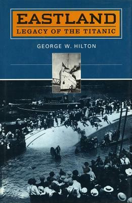 'eastland': Legacy of the 'titanic' by George W. Hilton